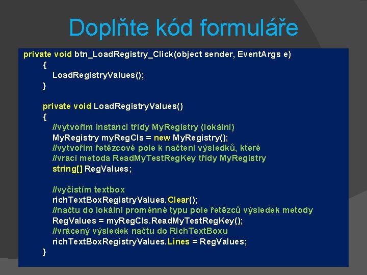 Doplňte kód formuláře private void btn_Load. Registry_Click(object sender, Event. Args e) { Load. Registry.