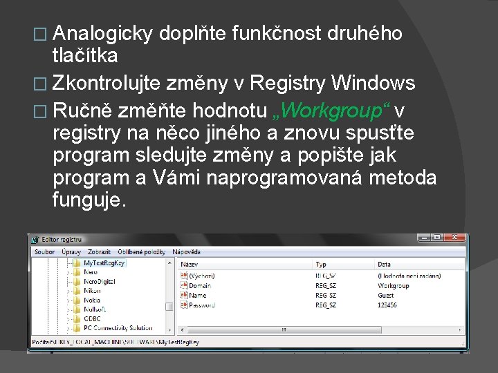 � Analogicky doplňte funkčnost druhého tlačítka � Zkontrolujte změny v Registry Windows � Ručně