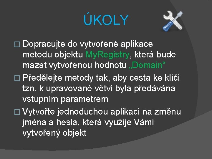 ÚKOLY � Dopracujte do vytvořené aplikace metodu objektu My. Registry, která bude mazat vytvořenou