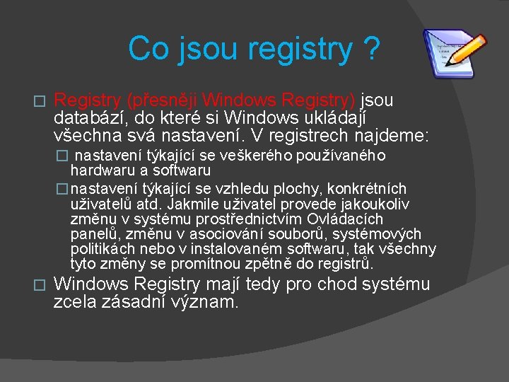 Co jsou registry ? � Registry (přesněji Windows Registry) jsou databází, do které si