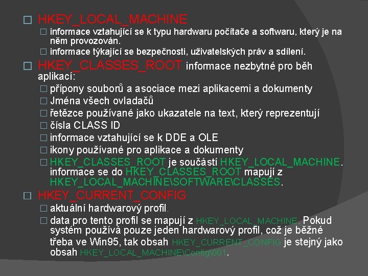 � HKEY_LOCAL_MACHINE � informace vztahující se k typu hardwaru počítače a softwaru, který je