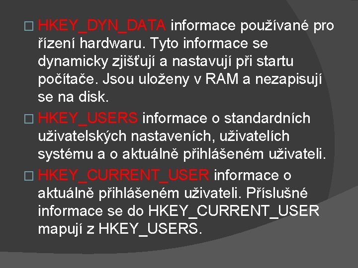 � HKEY_DYN_DATA informace používané pro řízení hardwaru. Tyto informace se dynamicky zjišťují a nastavují