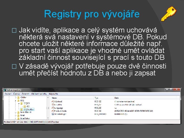 Registry pro vývojáře Jak vidíte, aplikace a celý systém uchovává některá svá nastavení v