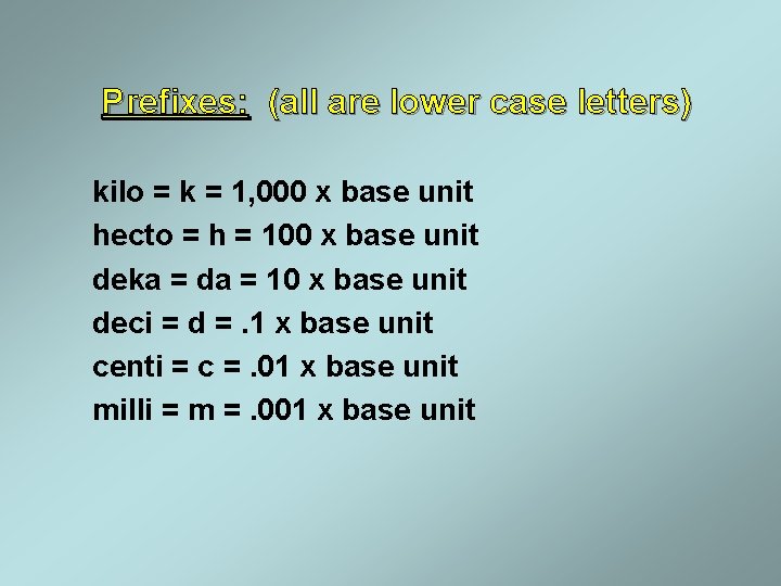 Prefixes: (all are lower case letters) kilo = k = 1, 000 x base