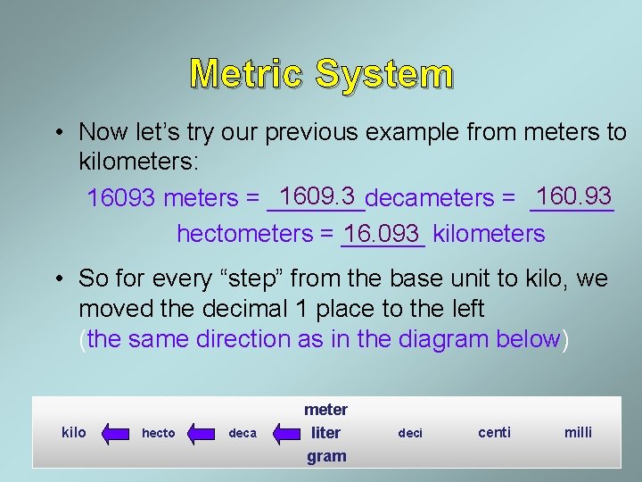 Metric System • Now let’s try our previous example from meters to kilometers: 1609.