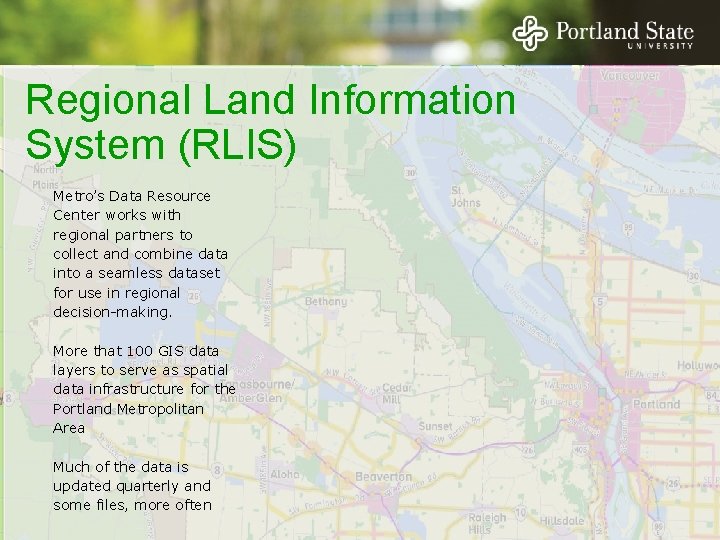 Regional Land Information System (RLIS) Metro’s Data Resource Center works with regional partners to