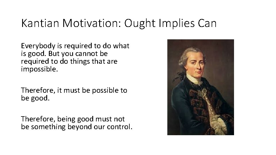 Kantian Motivation: Ought Implies Can Everybody is required to do what is good. But