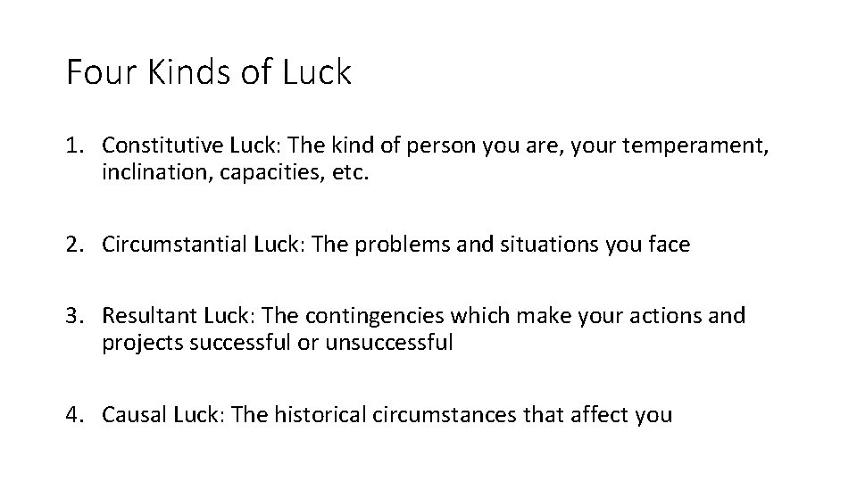 Four Kinds of Luck 1. Constitutive Luck: The kind of person you are, your