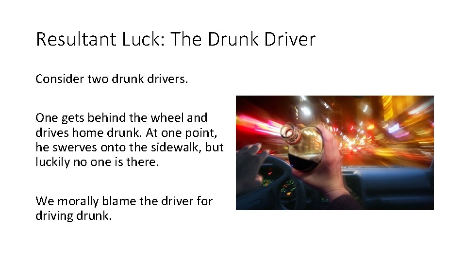 Resultant Luck: The Drunk Driver Consider two drunk drivers. One gets behind the wheel