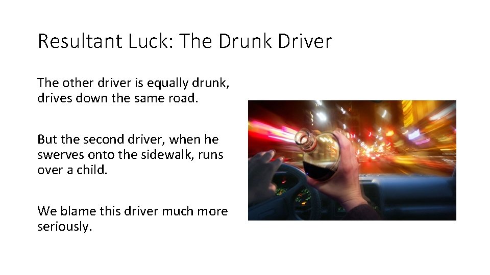 Resultant Luck: The Drunk Driver The other driver is equally drunk, drives down the