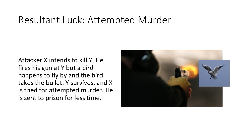 Resultant Luck: Attempted Murder Attacker X intends to kill Y. He fires his gun
