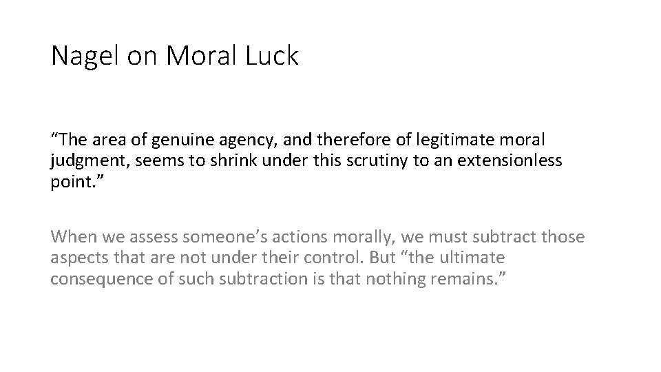 Nagel on Moral Luck “The area of genuine agency, and therefore of legitimate moral