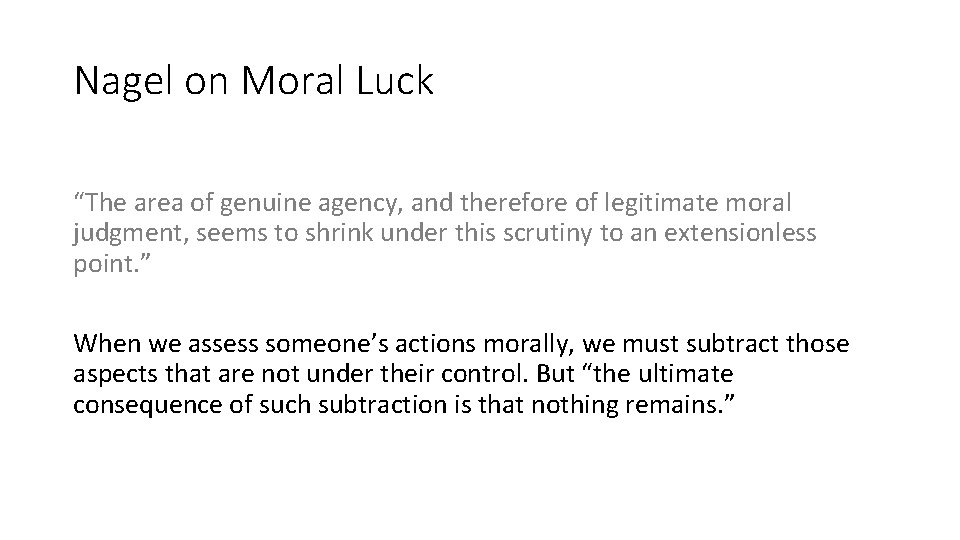 Nagel on Moral Luck “The area of genuine agency, and therefore of legitimate moral