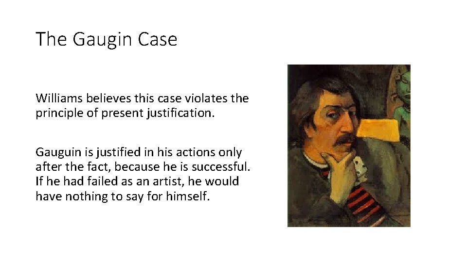 The Gaugin Case Williams believes this case violates the principle of present justification. Gauguin
