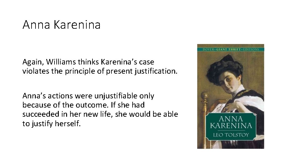 Anna Karenina Again, Williams thinks Karenina’s case violates the principle of present justification. Anna’s