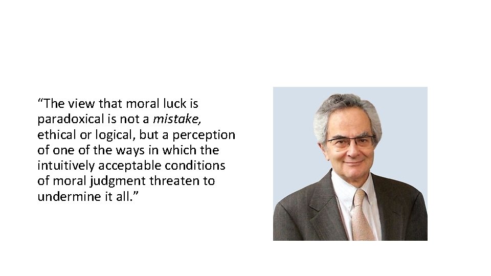 “The view that moral luck is paradoxical is not a mistake, ethical or logical,