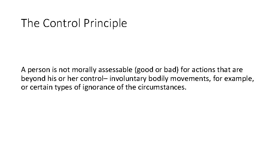 The Control Principle A person is not morally assessable (good or bad) for actions