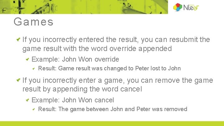 Games If you incorrectly entered the result, you can resubmit the game result with