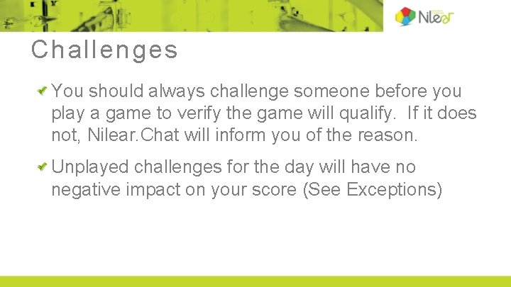 Challenges You should always challenge someone before you play a game to verify the