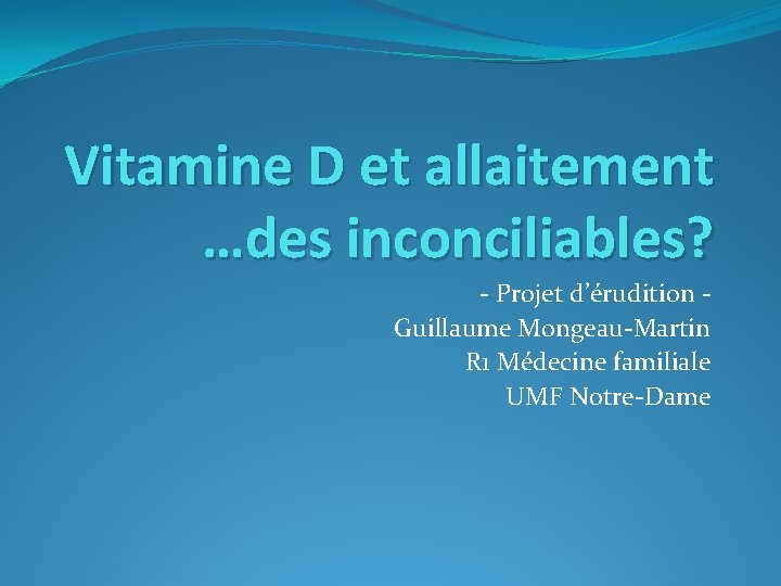 Vitamine D et allaitement …des inconciliables? - Projet d’érudition Guillaume Mongeau-Martin R 1 Médecine