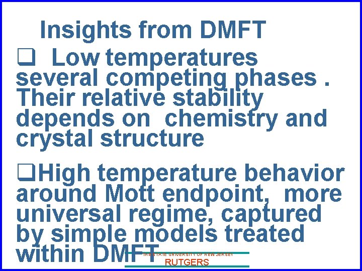 Insights from DMFT q Low temperatures several competing phases. Their relative stability depends on