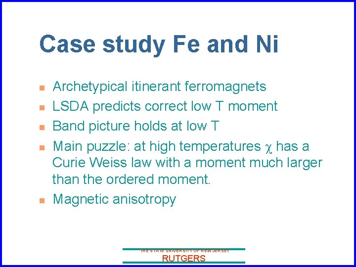 Case study Fe and Ni n n n Archetypical itinerant ferromagnets LSDA predicts correct