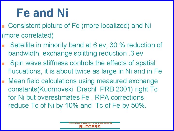 Fe and Ni Consistent picture of Fe (more localized) and Ni (more correlated) n