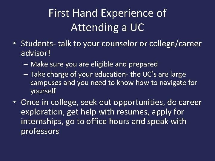 First Hand Experience of Attending a UC • Students- talk to your counselor or