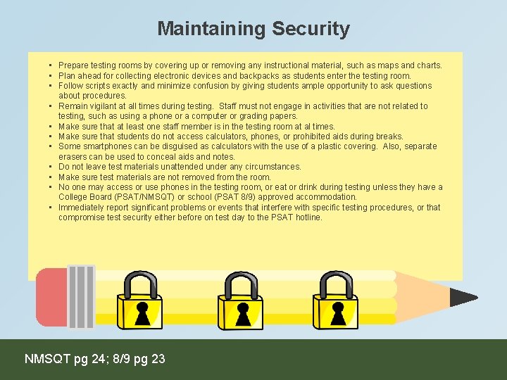 Maintaining Security • Prepare testing rooms by covering up or removing any instructional material,