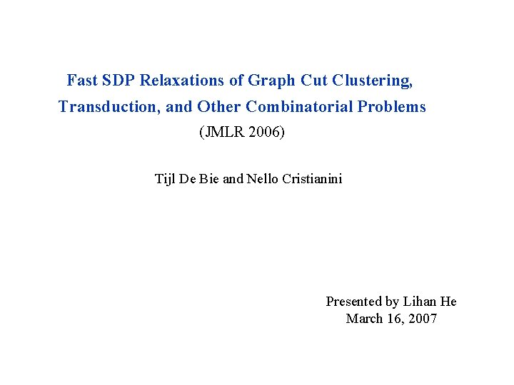 Fast SDP Relaxations of Graph Cut Clustering, Transduction, and Other Combinatorial Problems (JMLR 2006)