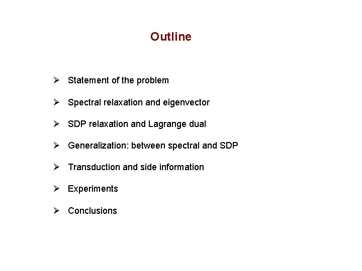 Outline Ø Statement of the problem Ø Spectral relaxation and eigenvector Ø SDP relaxation