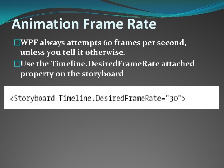 Animation Frame Rate �WPF always attempts 60 frames per second, unless you tell it