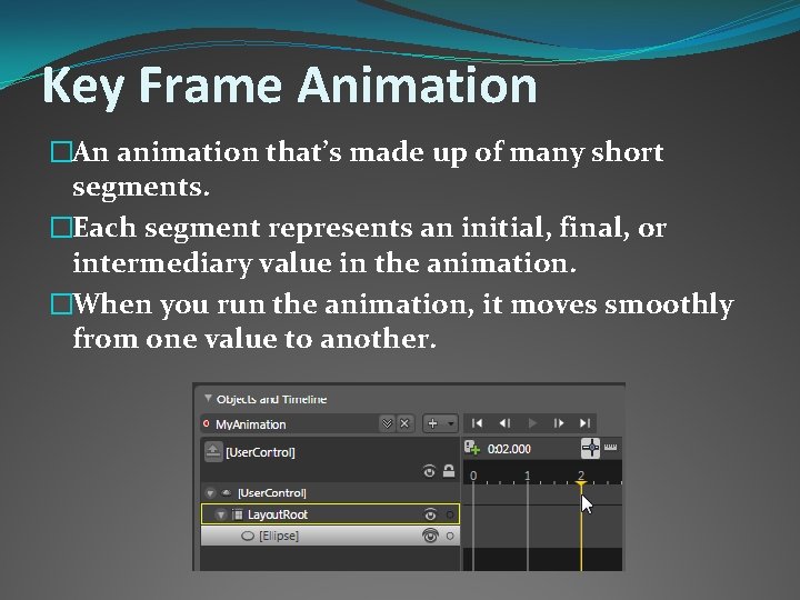 Key Frame Animation �An animation that’s made up of many short segments. �Each segment