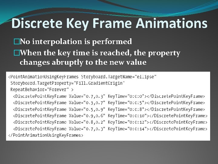 Discrete Key Frame Animations �No interpolation is performed �When the key time is reached,