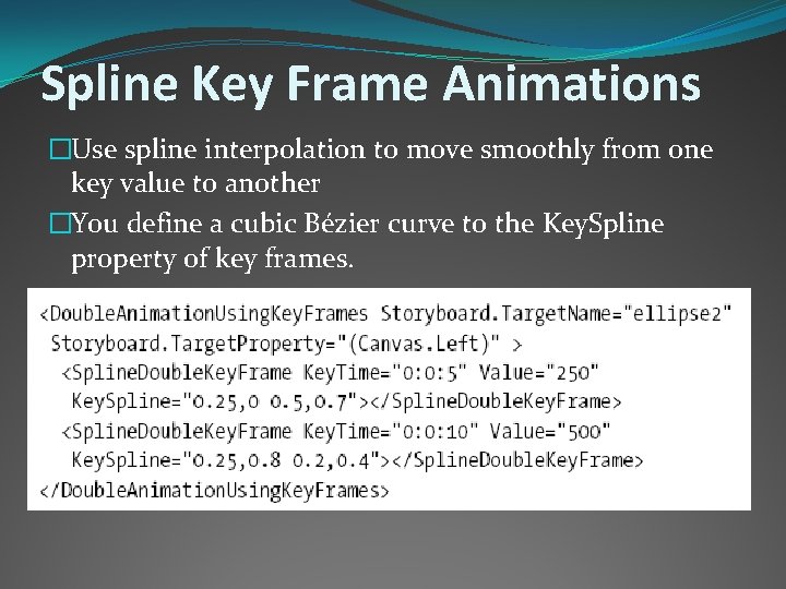 Spline Key Frame Animations �Use spline interpolation to move smoothly from one key value