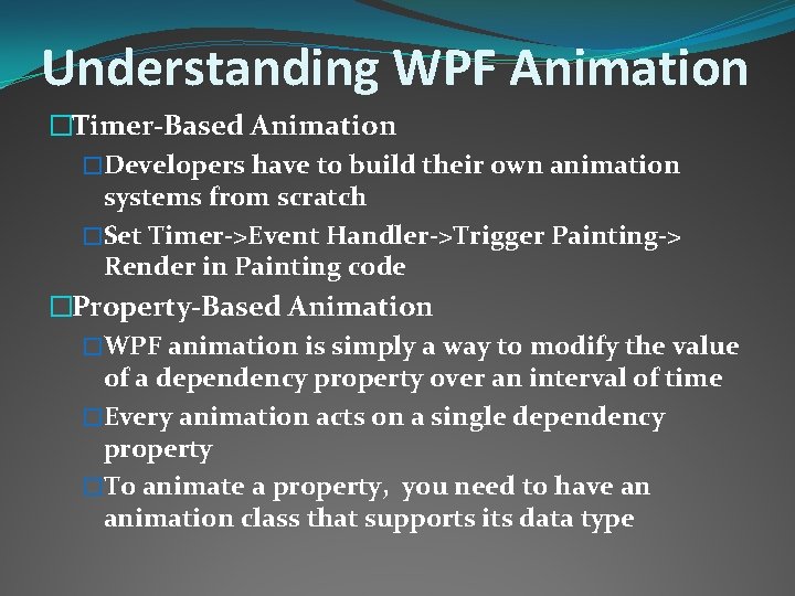 Understanding WPF Animation �Timer-Based Animation �Developers have to build their own animation systems from