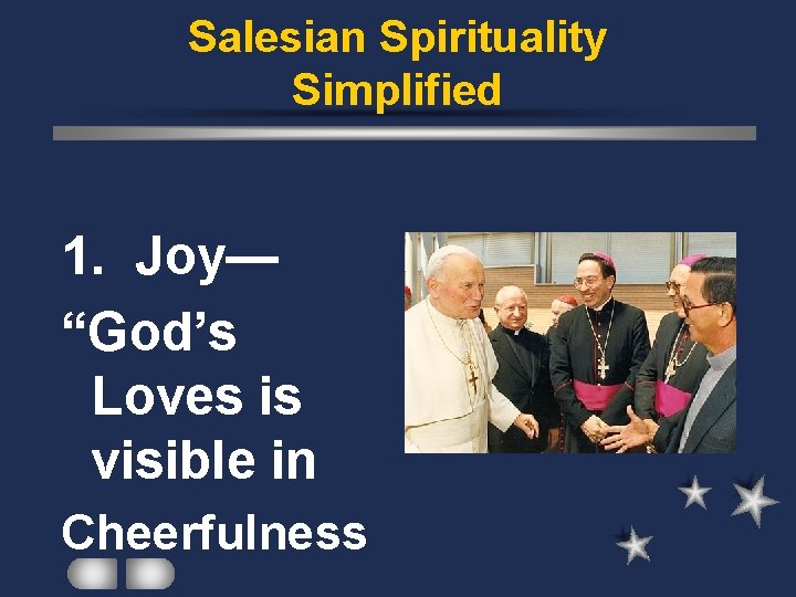 Salesian Spirituality Simplified 1. Joy— “God’s Loves is visible in Cheerfulness 