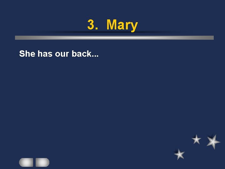 3. Mary She has our back. . . 