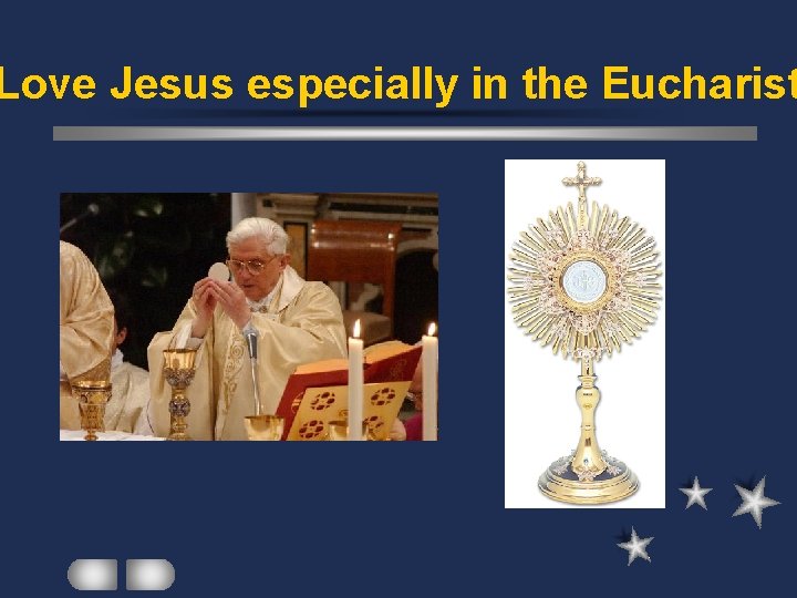 Love Jesus especially in the Eucharist 