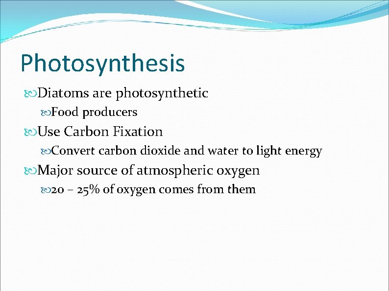 Photosynthesis Diatoms are photosynthetic Food producers Use Carbon Fixation Convert carbon dioxide and water