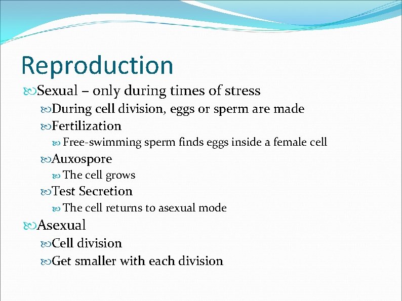 Reproduction Sexual – only during times of stress During cell division, eggs or sperm