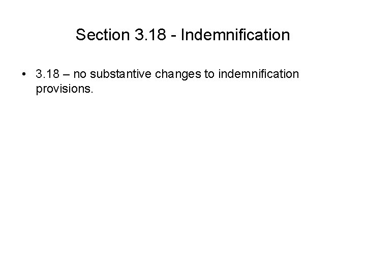 Section 3. 18 - Indemnification • 3. 18 – no substantive changes to indemnification Section 3. 18 - Indemnification • 3. 18 – no substantive changes to indemnification