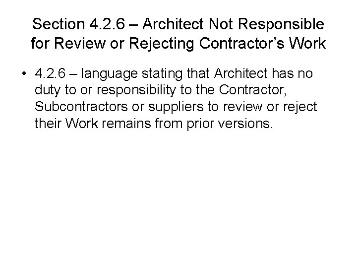 Section 4. 2. 6 – Architect Not Responsible for Review or Rejecting Contractor’s Work Section 4. 2. 6 – Architect Not Responsible for Review or Rejecting Contractor’s Work