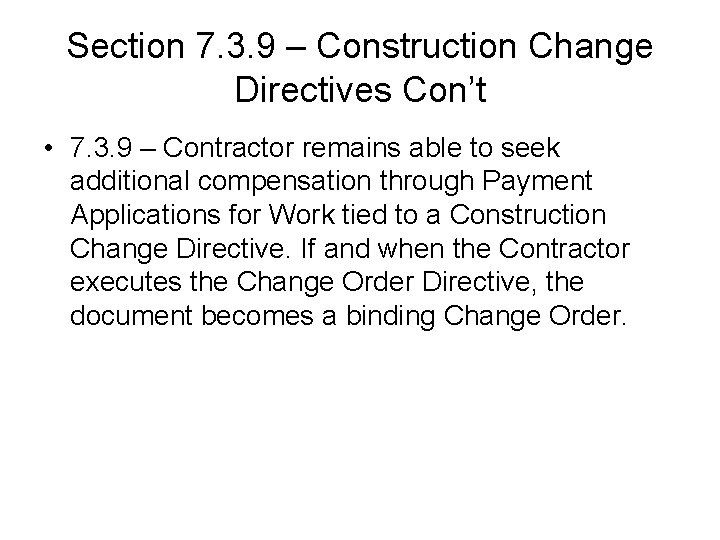 Section 7. 3. 9 – Construction Change Directives Con’t • 7. 3. 9 – Section 7. 3. 9 – Construction Change Directives Con’t • 7. 3. 9 –