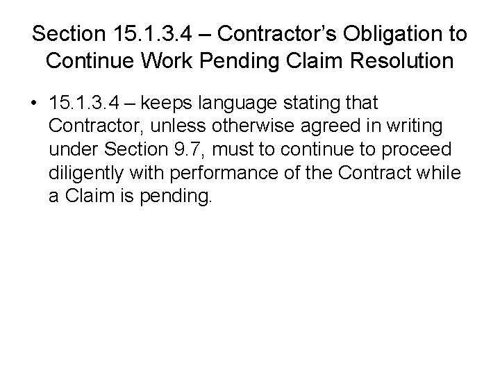 Section 15. 1. 3. 4 – Contractor’s Obligation to Continue Work Pending Claim Resolution Section 15. 1. 3. 4 – Contractor’s Obligation to Continue Work Pending Claim Resolution