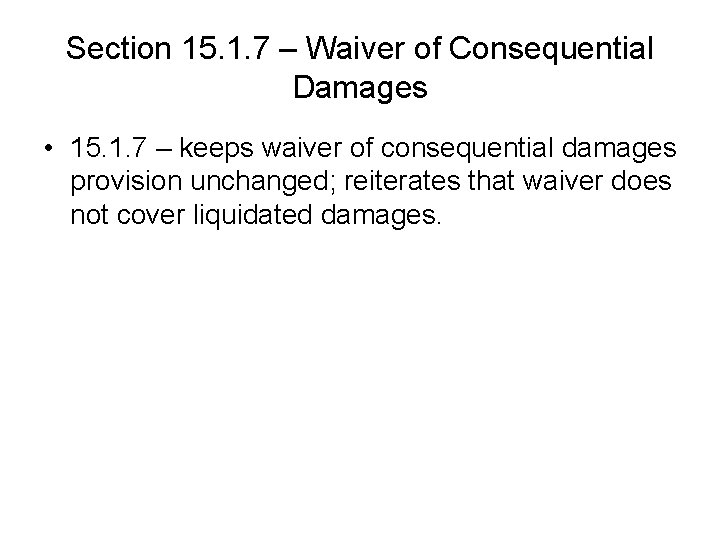 Section 15. 1. 7 – Waiver of Consequential Damages • 15. 1. 7 – Section 15. 1. 7 – Waiver of Consequential Damages • 15. 1. 7 –