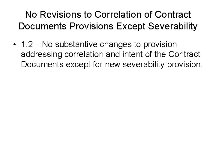 No Revisions to Correlation of Contract Documents Provisions Except Severability • 1. 2 – No Revisions to Correlation of Contract Documents Provisions Except Severability • 1. 2 –