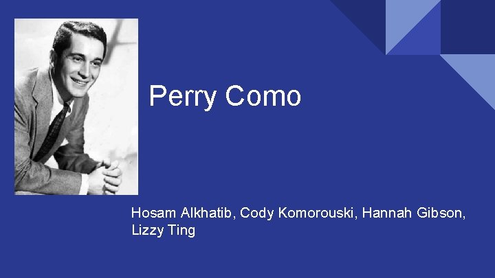 Perry Como Hosam Alkhatib, Cody Komorouski, Hannah Gibson, Lizzy Ting 