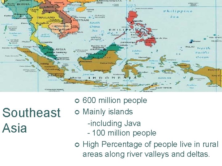 ¢ Southeast Asia ¢ ¢ 600 million people Mainly islands -including Java - 100