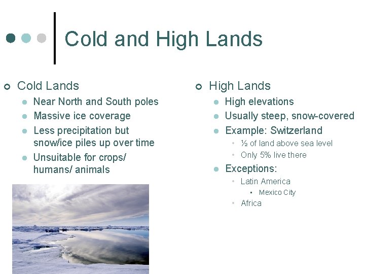 Cold and High Lands ¢ Cold Lands l l Near North and South poles